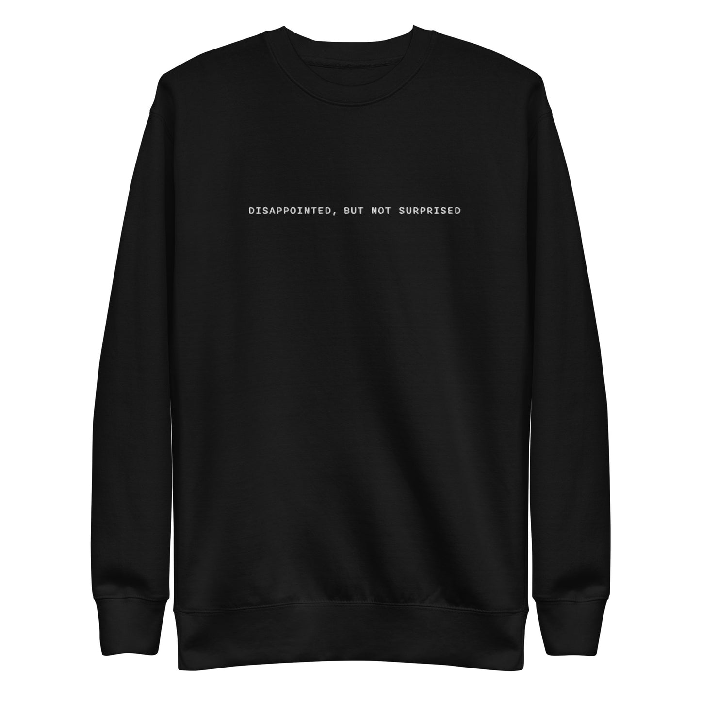 Dissapointed But Not Surprised Unisex Embroidered Premium Sweatshirt