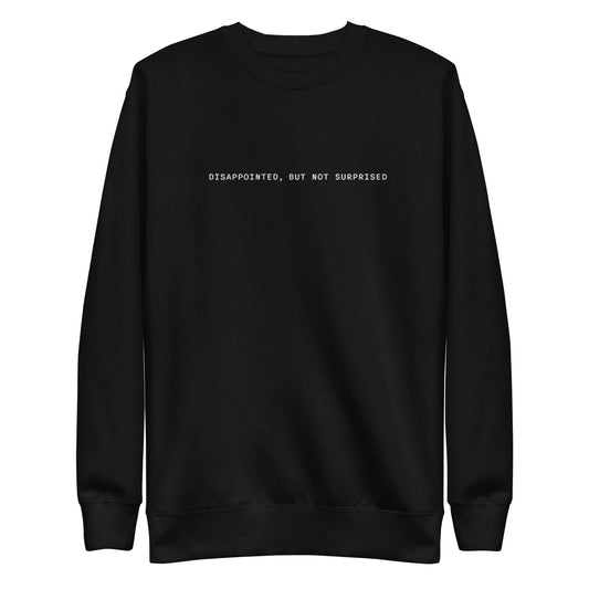 Dissapointed But Not Surprised Unisex Embroidered Premium Sweatshirt