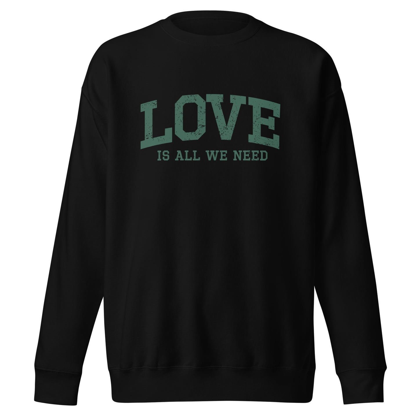 Love Is All We Need Unisex Premium Sweatshirt