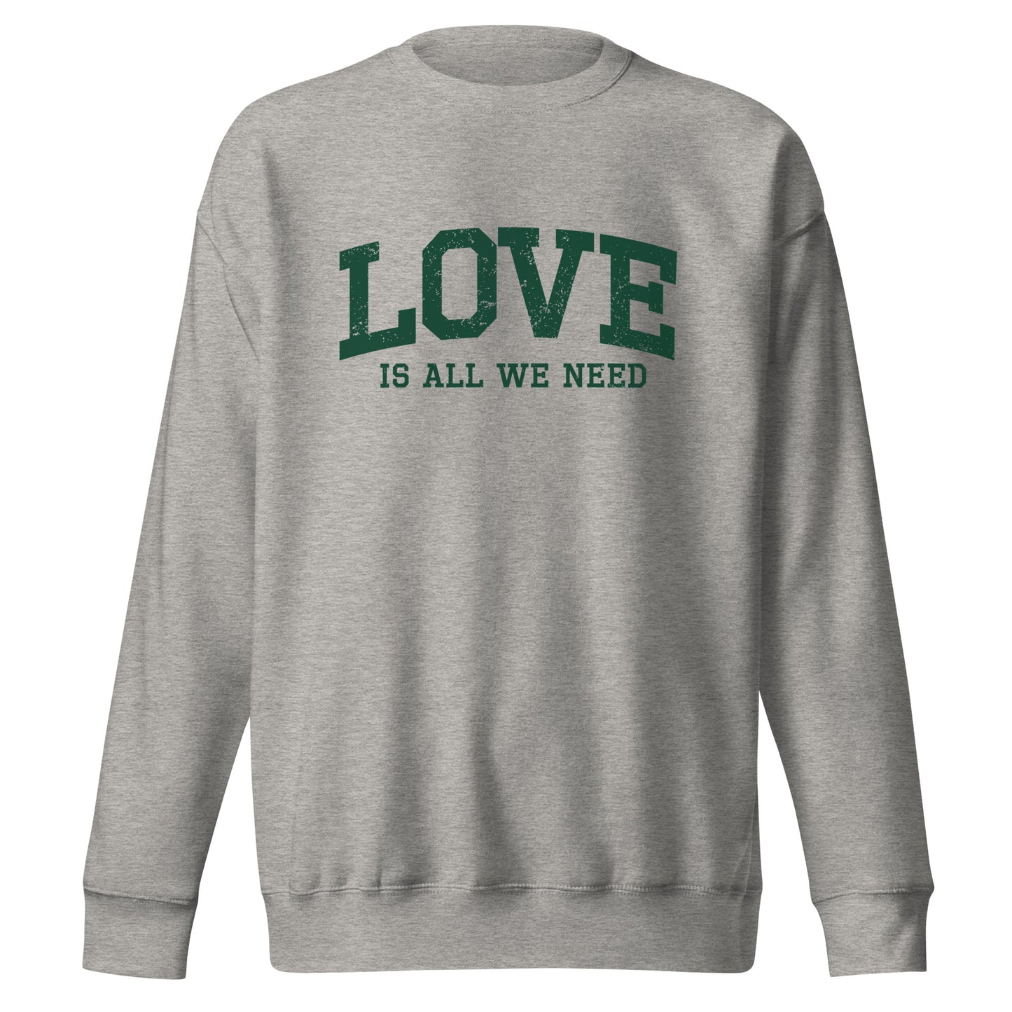 Love Is All We Need Unisex Premium Sweatshirt