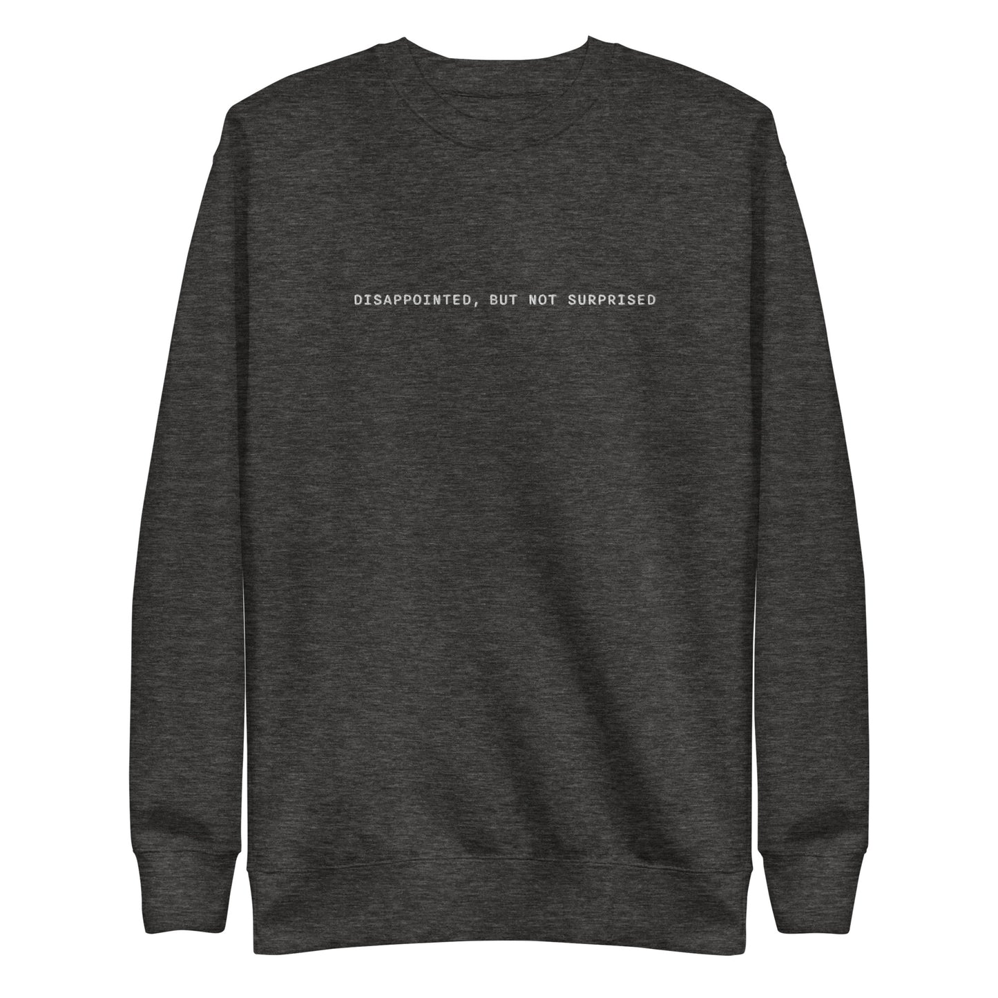 Dissapointed But Not Surprised Unisex Embroidered Premium Sweatshirt