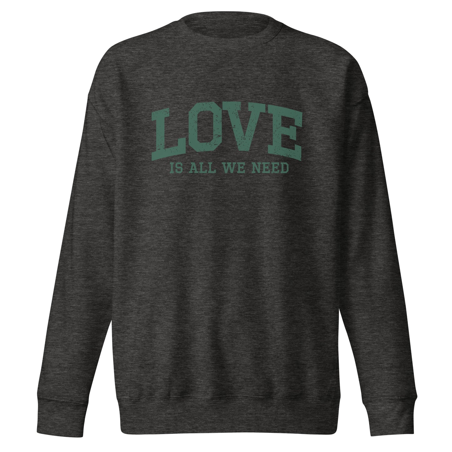 Love Is All We Need Unisex Premium Sweatshirt