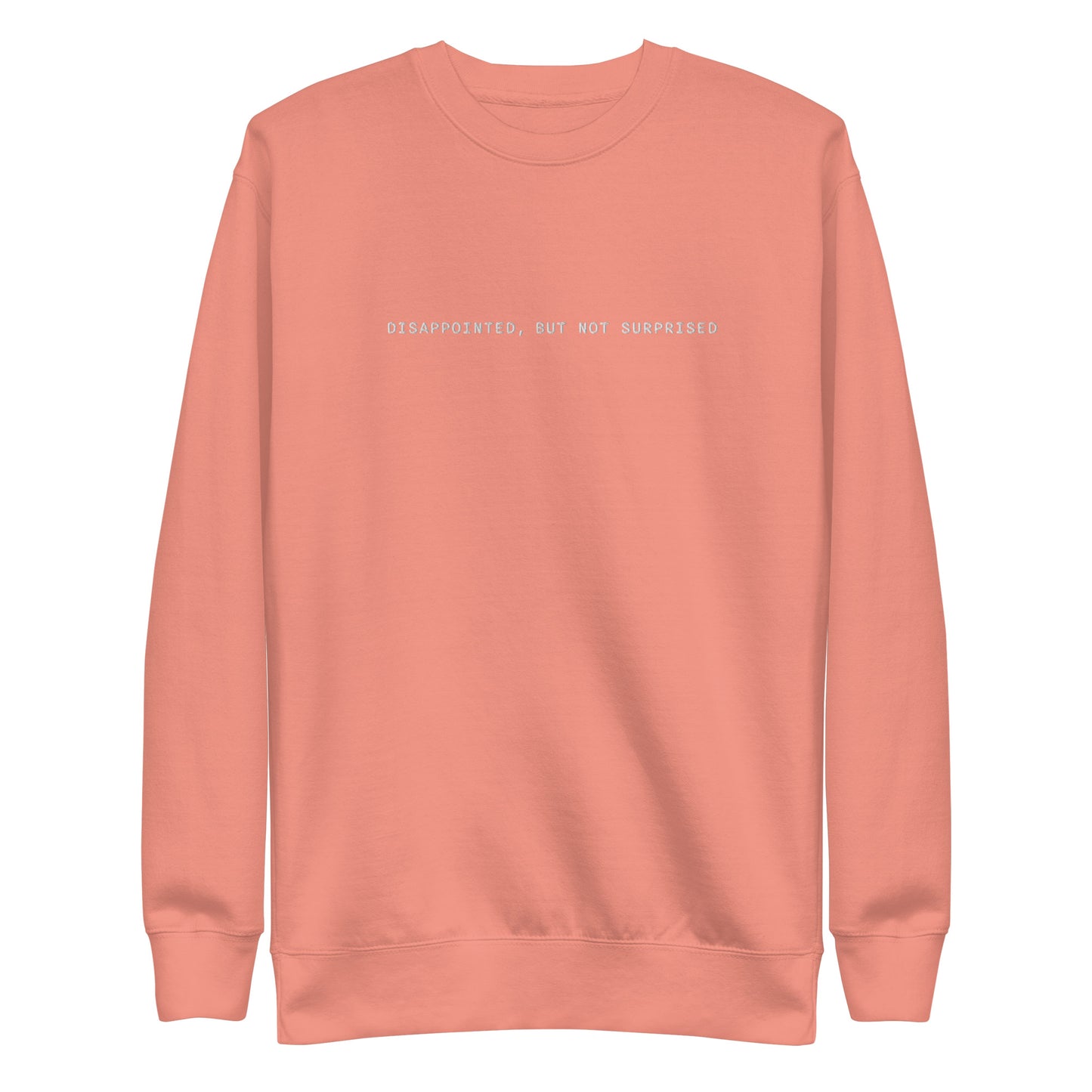 Dissapointed But Not Surprised Unisex Embroidered Premium Sweatshirt