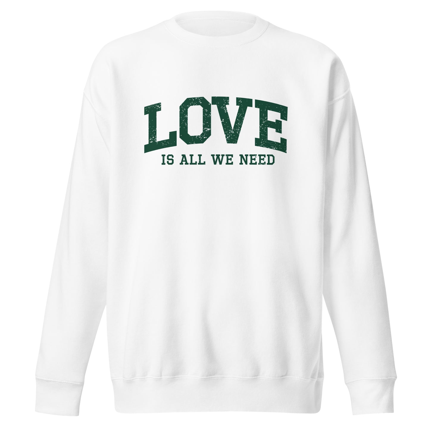 Love Is All We Need Unisex Premium Sweatshirt