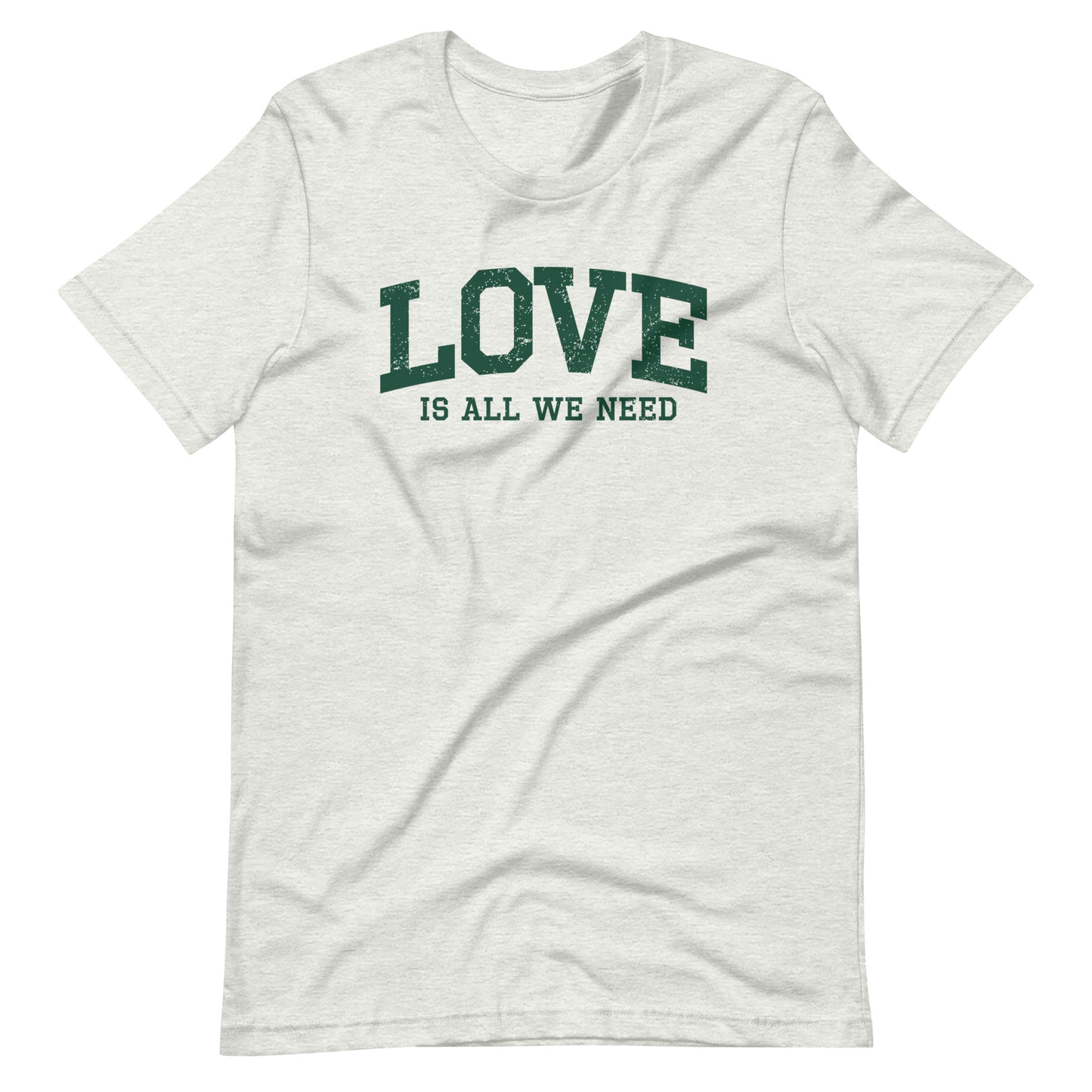 Love Is All We Need Unisex T-shirt