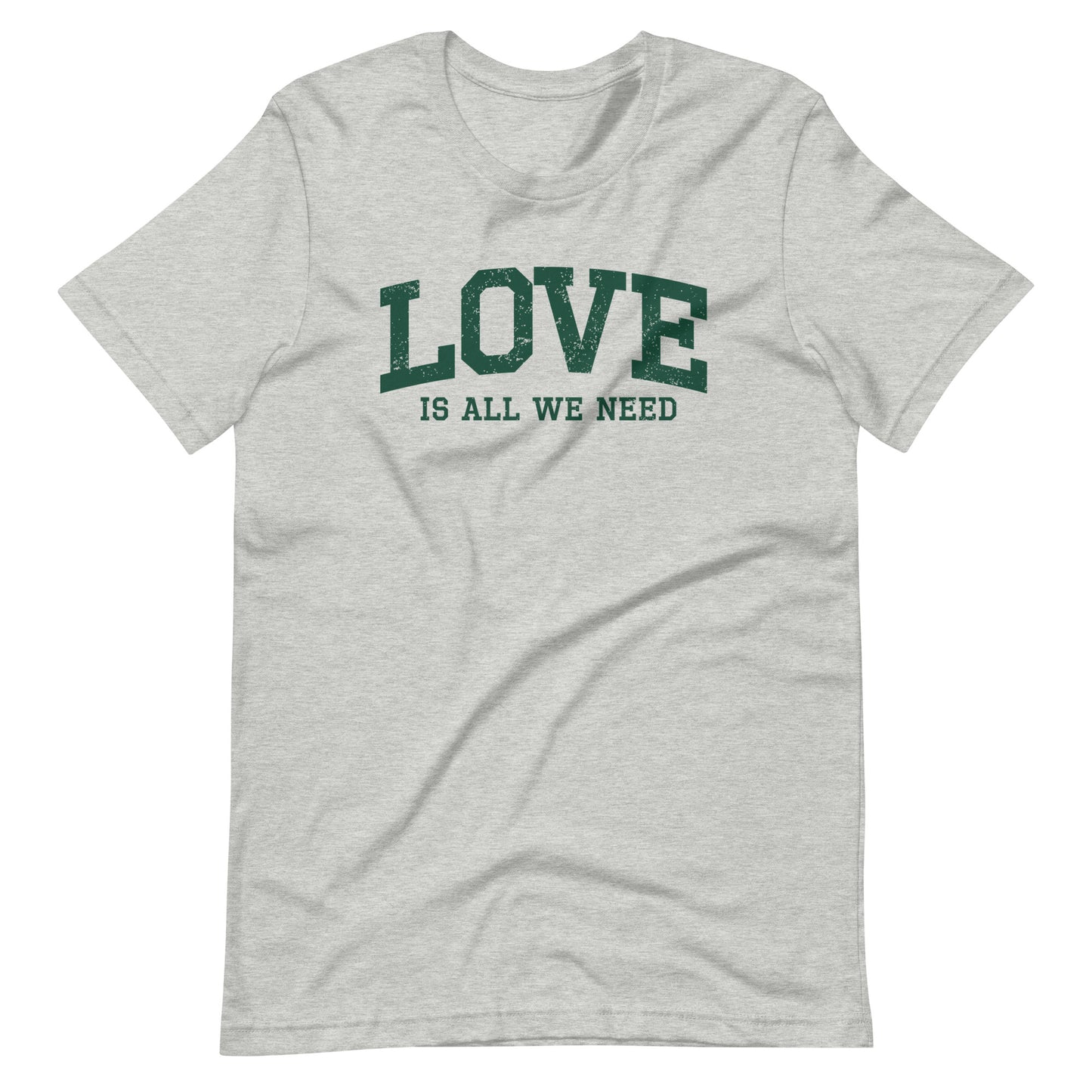 Love Is All We Need Unisex T-shirt