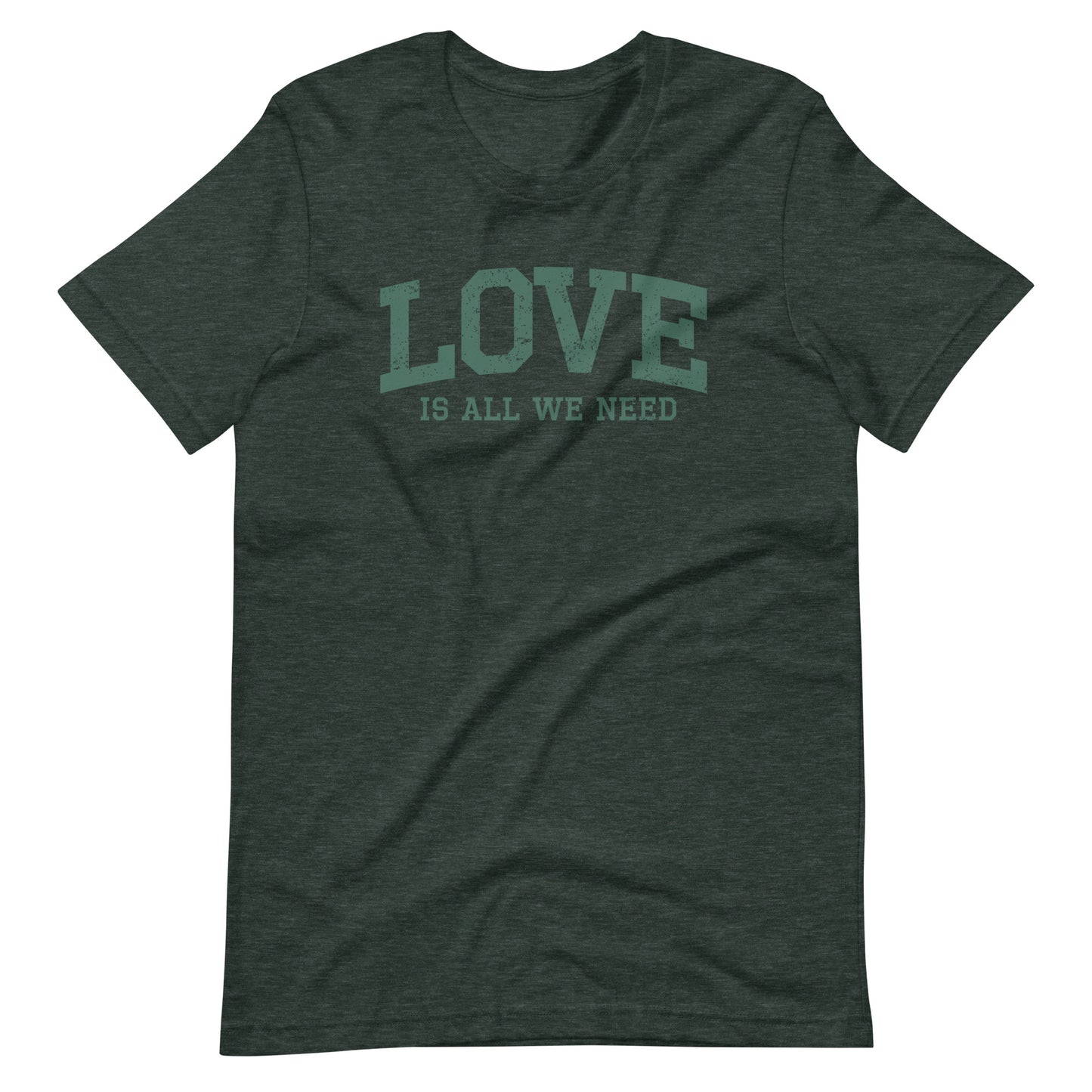 Love Is All We Need Unisex T-shirt